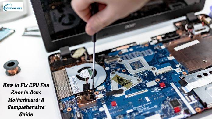 How to Fix CPU Fan Error in Asus Motherboard: A Comprehensive Guide